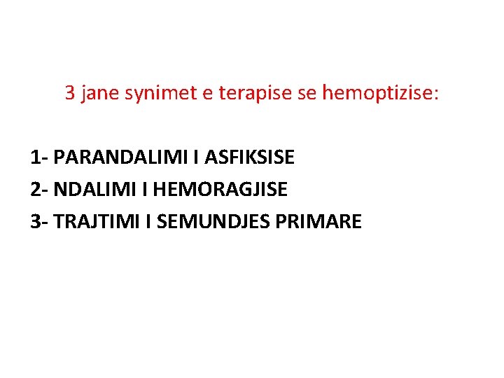3 jane synimet e terapise se hemoptizise: 1 - PARANDALIMI I ASFIKSISE 2 - 3 jane synimet e terapise se hemoptizise: 1 - PARANDALIMI I ASFIKSISE 2 -