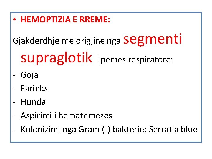 • HEMOPTIZIA E RREME: Gjakderdhje me origjine nga segmenti supraglotik i pemes respiratore: • HEMOPTIZIA E RREME: Gjakderdhje me origjine nga segmenti supraglotik i pemes respiratore: