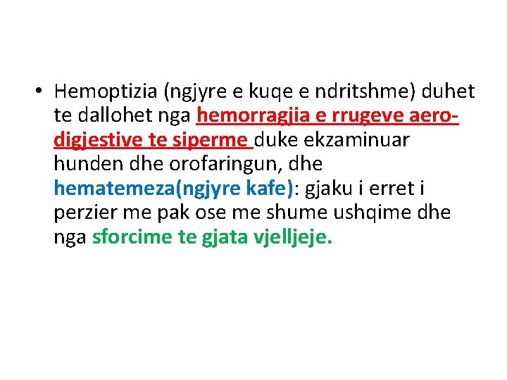 • Hemoptizia (ngjyre e kuqe e ndritshme) duhet te dallohet nga hemorragjia e • Hemoptizia (ngjyre e kuqe e ndritshme) duhet te dallohet nga hemorragjia e