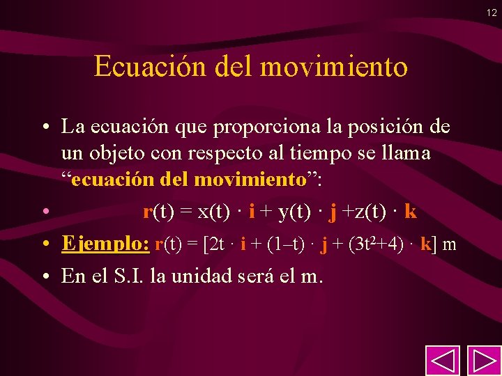 12 Ecuación del movimiento • La ecuación que proporciona la posición de un objeto