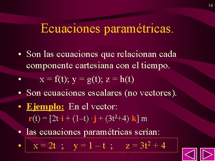 14 Ecuaciones paramétricas. • Son las ecuaciones que relacionan cada componente cartesiana con el