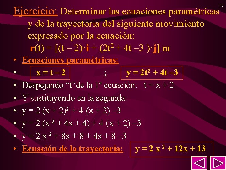 17 Ejercicio: Determinar las ecuaciones paramétricas y de la trayectoria del siguiente movimiento expresado