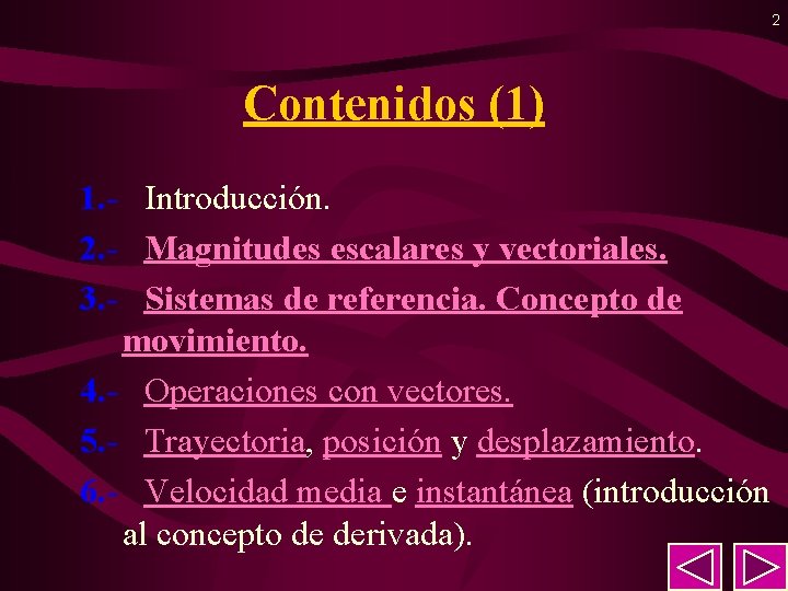 2 Contenidos (1) 1. - Introducción. 2. - Magnitudes escalares y vectoriales. 3. -