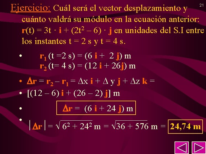 Ejercicio: Cuál será el vector desplazamiento y 21 cuánto valdrá su módulo en la