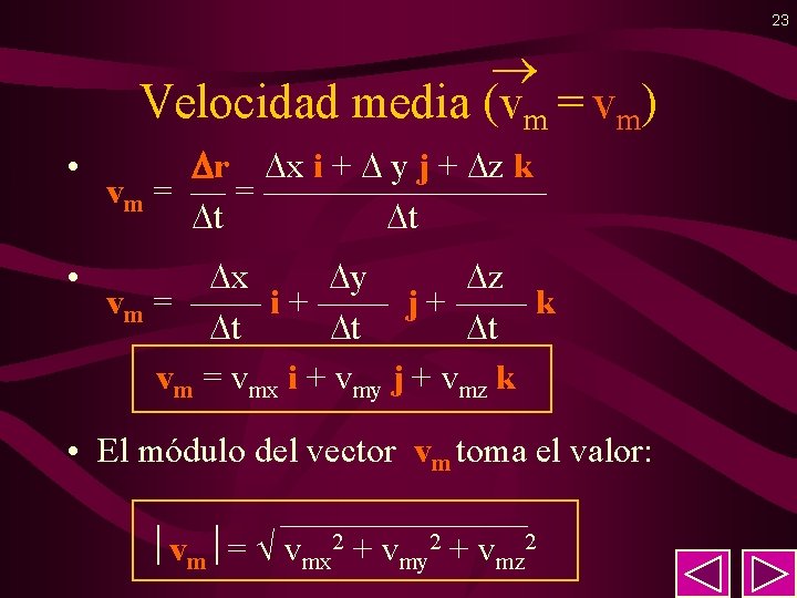 23 Velocidad media (vm = vm) • r x i + y j +