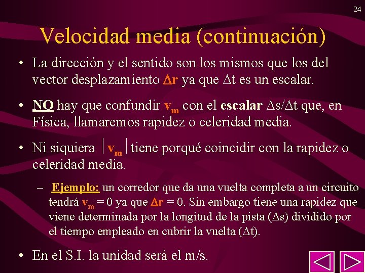 24 Velocidad media (continuación) • La dirección y el sentido son los mismos que