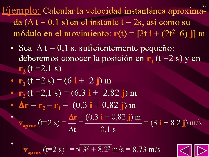 27 Ejemplo: Calcular la velocidad instantánea aproximada ( t = 0, 1 s) en