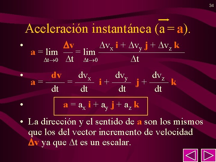 34 Aceleración instantánea (a = a). • v vx i + vy j +