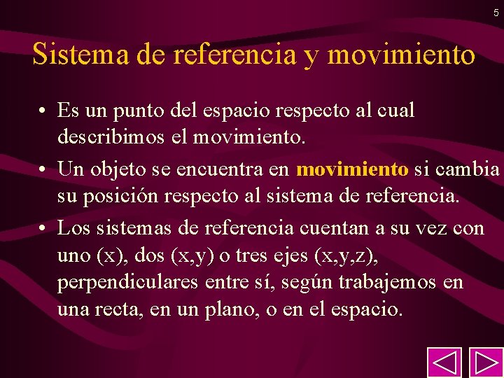 5 Sistema de referencia y movimiento • Es un punto del espacio respecto al