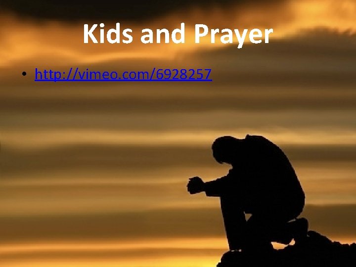 Kids and Prayer • http: //vimeo. com/6928257 