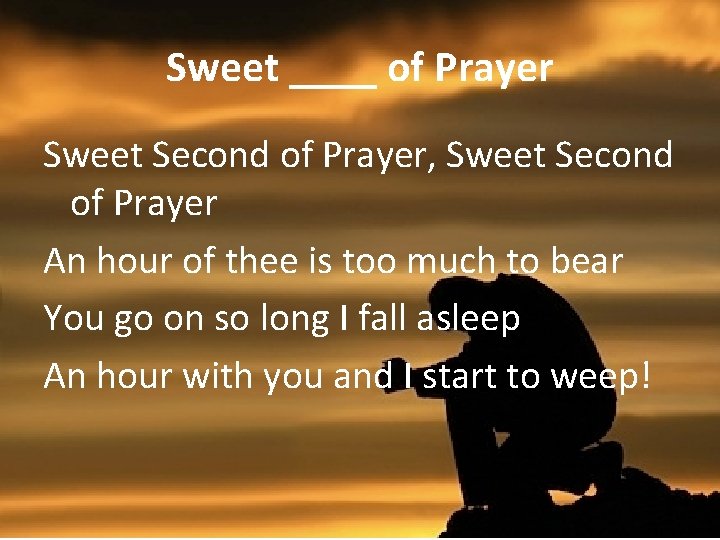 Sweet ____ of Prayer Sweet Second of Prayer, Sweet Second of Prayer An hour