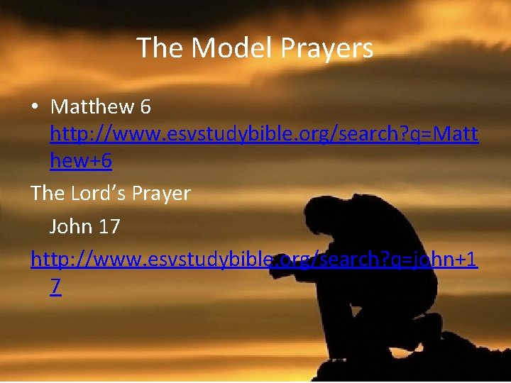 The Model Prayers • Matthew 6 http: //www. esvstudybible. org/search? q=Matt hew+6 The Lord’s