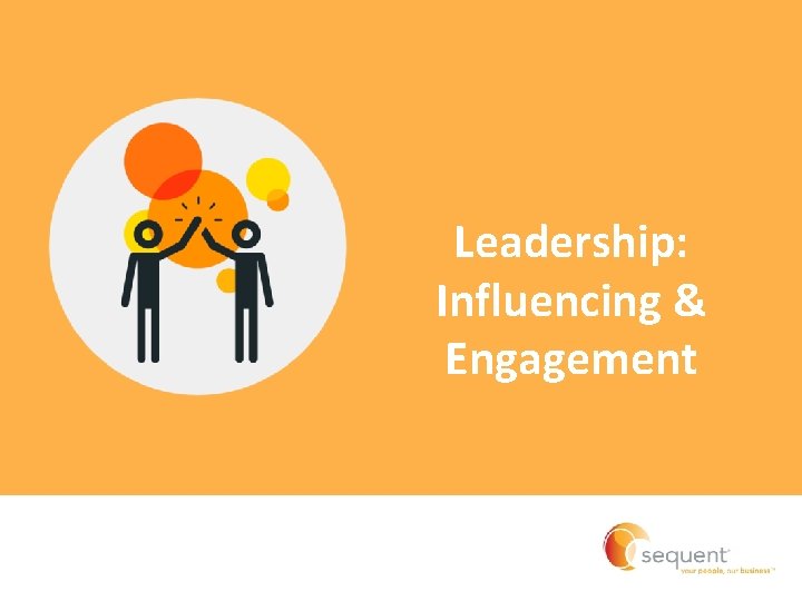 Leadership: Influencing & Engagement Leadership: Influencing & Engagement
