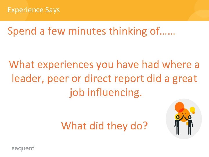 Experience Says Spend a few minutes thinking of…… What experiences you have had where Experience Says Spend a few minutes thinking of…… What experiences you have had where