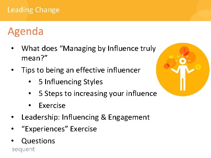 Leading Change Agenda • What does “Managing by Influence truly mean? ” • Tips Leading Change Agenda • What does “Managing by Influence truly mean? ” • Tips