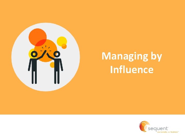 Managing by Influence Managing by Influence