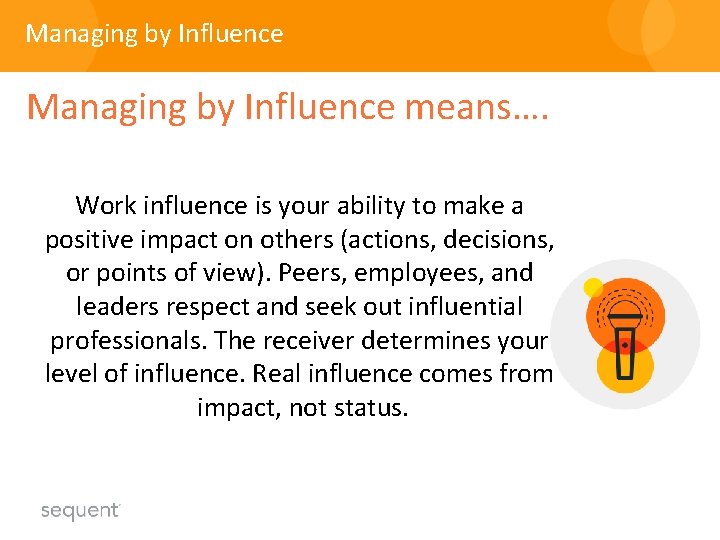 Managing by Influence means…. Work influence is your ability to make a positive impact Managing by Influence means…. Work influence is your ability to make a positive impact