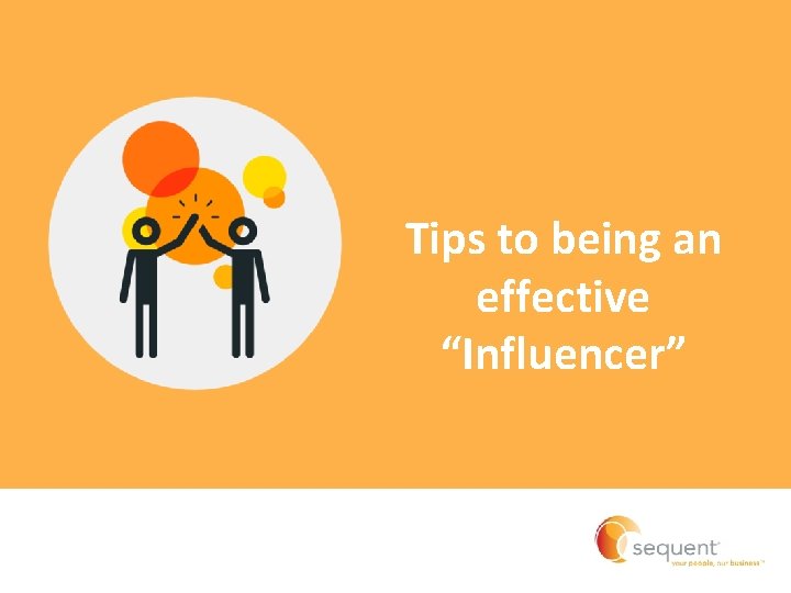 Tips to being an effective “Influencer” Tips to being an effective “Influencer”