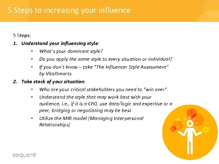 5 Steps to increasing your influence 5 Steps: 1. Understand your influencing style: • 5 Steps to increasing your influence 5 Steps: 1. Understand your influencing style: •