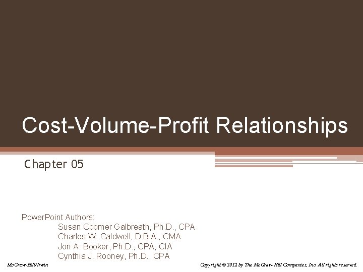 Cost-Volume-Profit Relationships Chapter 05 Power. Point Authors: Susan Coomer Galbreath, Ph. D. , CPA