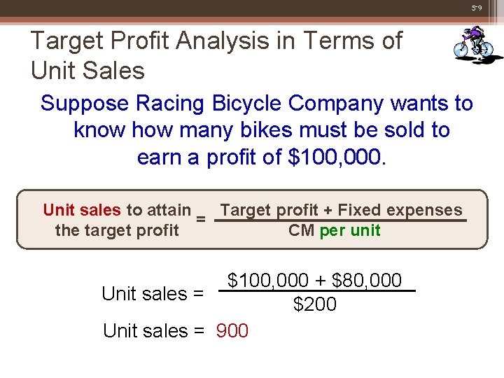 5 -9 Target Profit Analysis in Terms of Unit Sales Suppose Racing Bicycle Company