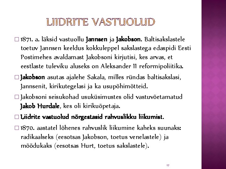 � 1871. a. läksid vastuollu Jannsen ja Jakobson. Baltisakslastele toetuv Jannsen keeldus kokkuleppel sakslastega