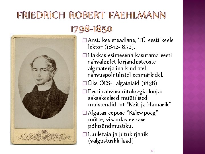 � Arst, keeleteadlane, TÜ eesti keele lektor (1842 -1850). � Hakkas esimesena kasutama eesti
