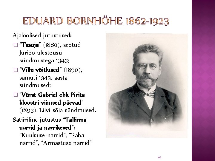 Ajaloolised jutustused: � “Tasuja” (1880), seotud Jüriöö ülestõusu sündmustega 1343; � “Villu võitlused” (1890),