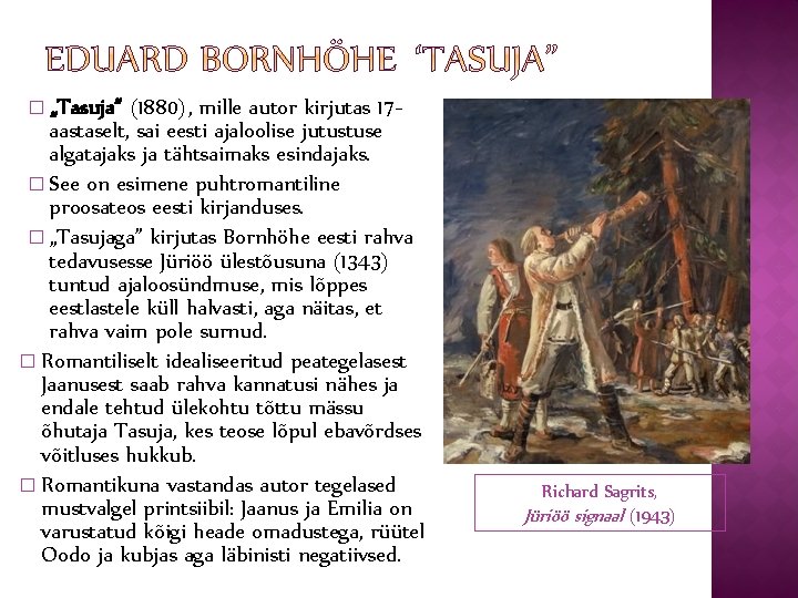 � „Tasuja” (1880), mille autor kirjutas 17 aastaselt, sai eesti ajaloolise jutustuse algatajaks ja