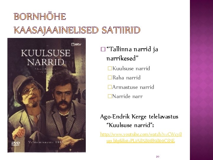 � “Tallinna narrid ja narrikesed” �Kuulsuse narrid �Raha narrid �Armastuse narrid �Narride narr Ago-Endrik
