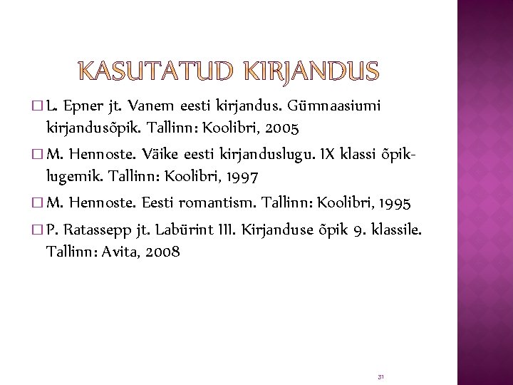 � L. Epner jt. Vanem eesti kirjandus. Gümnaasiumi kirjandusõpik. Tallinn: Koolibri, 2005 � M.