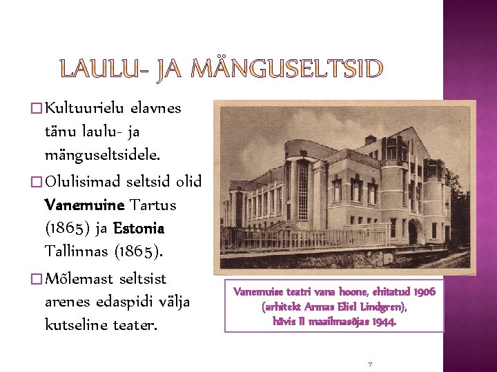 � Kultuurielu elavnes tänu laulu- ja mänguseltsidele. � Olulisimad seltsid olid Vanemuine Tartus (1865)