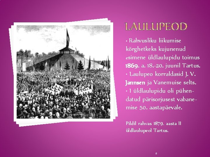  • Rahvusliku liikumise kõrghetkeks kujunenud esimene üldlaulupidu toimus 1869. a. 18. -20. juunil