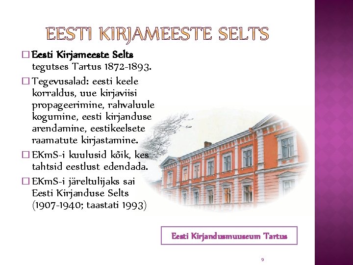 � Eesti Kirjameeste Selts tegutses Tartus 1872 -1893. � Tegevusalad: eesti keele korraldus, uue