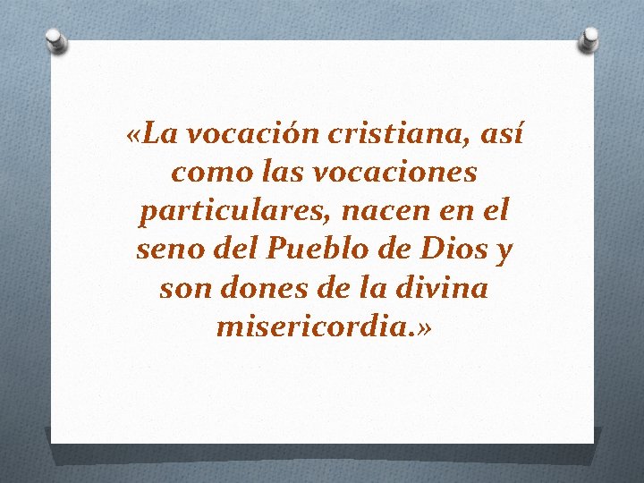  «La vocación cristiana, así como las vocaciones particulares, nacen en el seno del