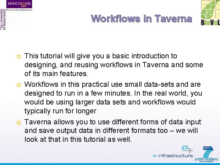 Workflows in Taverna This tutorial will give you a basic introduction to designing, and