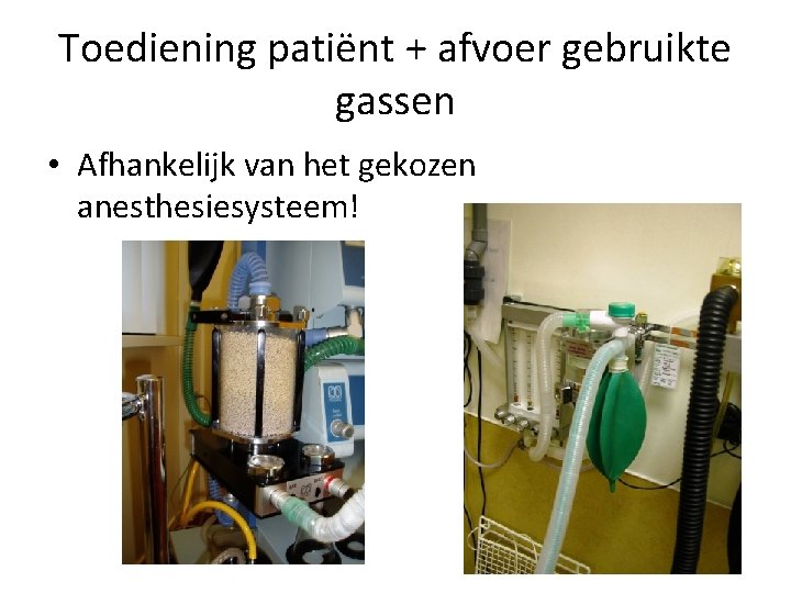 Toediening patiënt + afvoer gebruikte gassen • Afhankelijk van het gekozen anesthesiesysteem! 