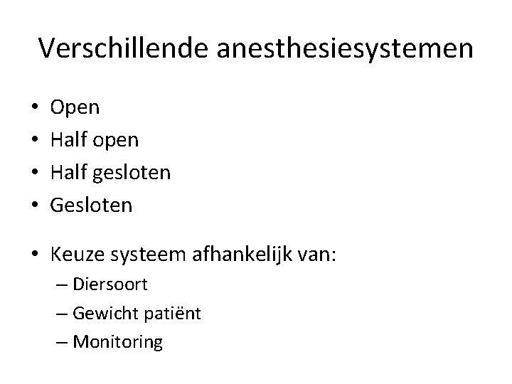Verschillende anesthesiesystemen • • Open Half open Half gesloten Gesloten • Keuze systeem afhankelijk