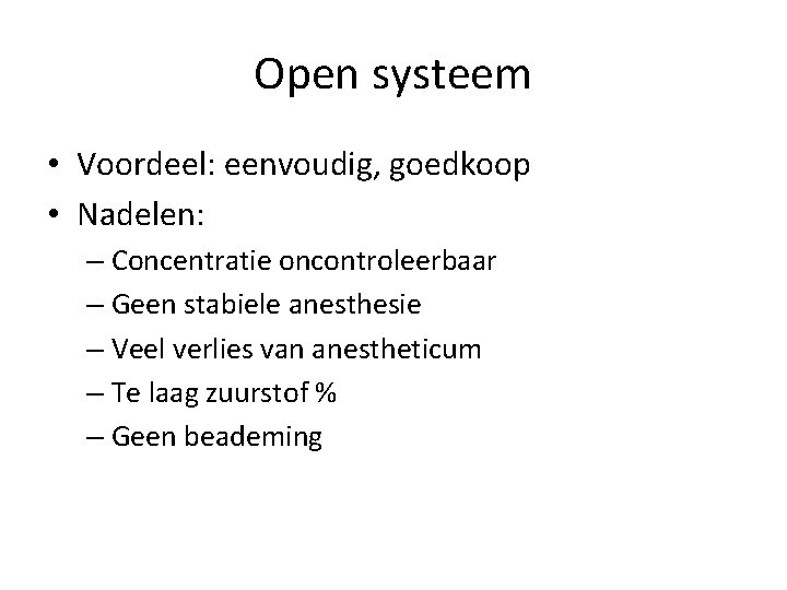 Open systeem • Voordeel: eenvoudig, goedkoop • Nadelen: – Concentratie oncontroleerbaar – Geen stabiele