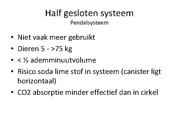 Half gesloten systeem Pendelsysteem Niet vaak meer gebruikt Dieren 5 - >75 kg <