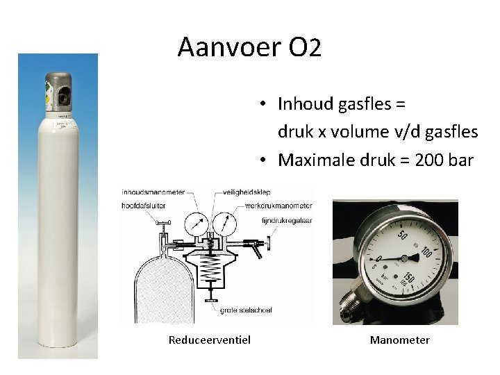 Aanvoer O 2 • Inhoud gasfles = druk x volume v/d gasfles • Maximale