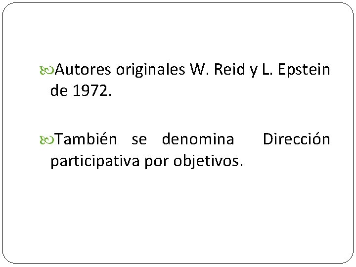  Autores originales W. Reid y L. Epstein de 1972. También se denomina participativa