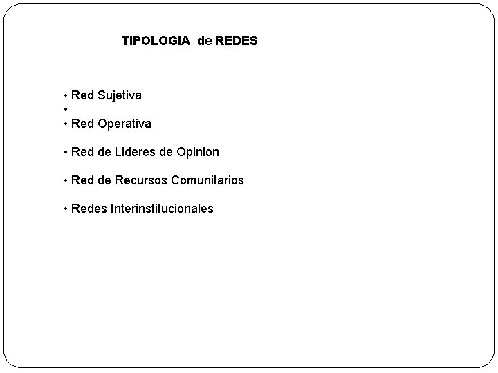 TIPOLOGIA de REDES • Red Sujetiva • • Red Operativa • Red de Lideres