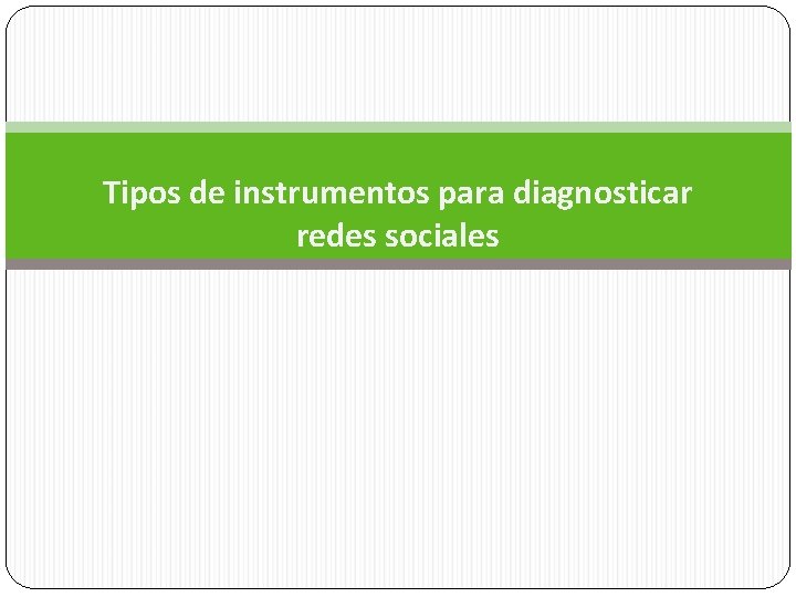 Tipos de instrumentos para diagnosticar redes sociales 