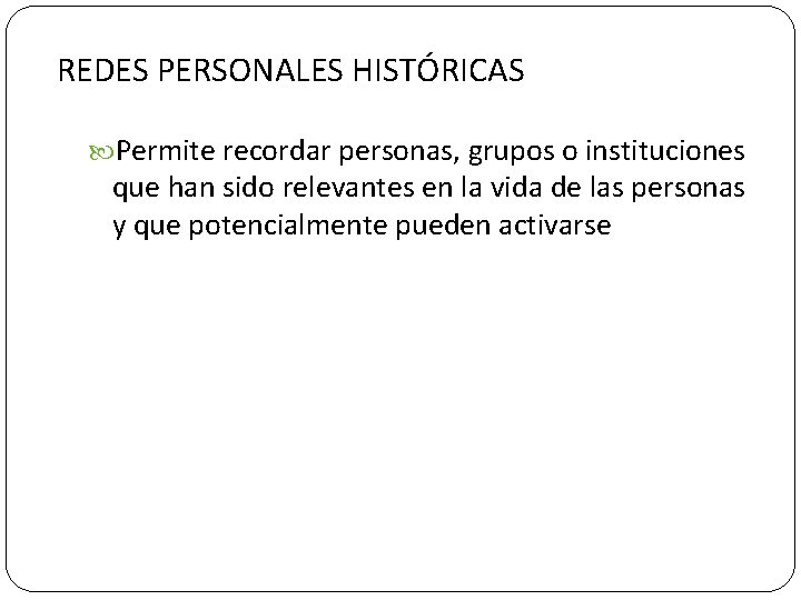 REDES PERSONALES HISTÓRICAS Permite recordar personas, grupos o instituciones que han sido relevantes en