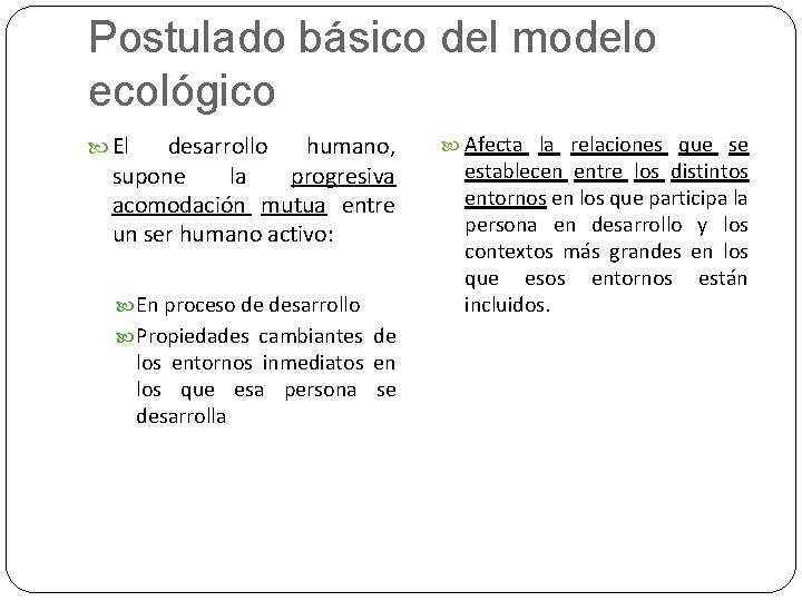 Postulado básico del modelo ecológico El desarrollo humano, supone la progresiva acomodación mutua entre