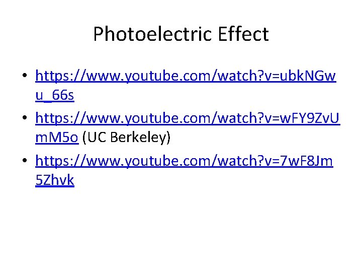 Photoelectric Effect • https: //www. youtube. com/watch? v=ubk. NGw u_66 s • https: //www.