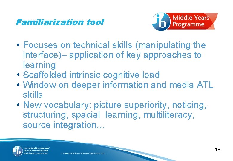 Familiarization tool • Focuses on technical skills (manipulating the interface)– application of key approaches