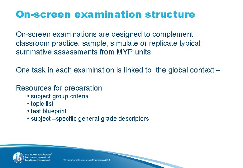 On-screen examination structure On-screen examinations are designed to complement classroom practice: sample, simulate or