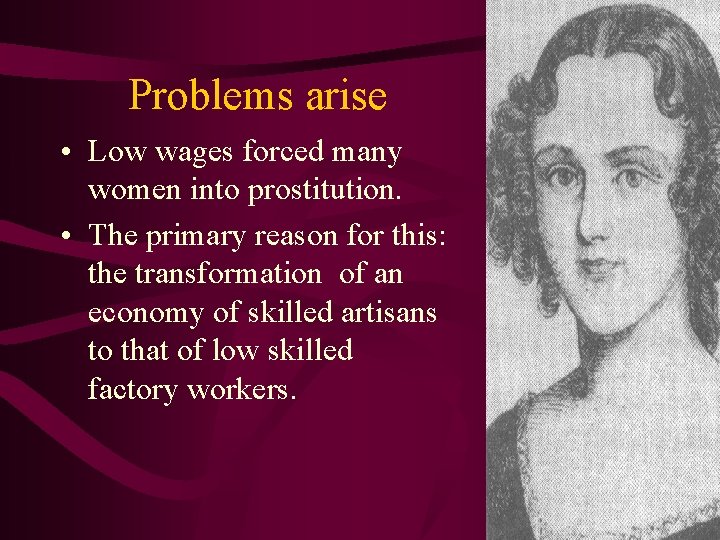 Problems arise • Low wages forced many women into prostitution. • The primary reason